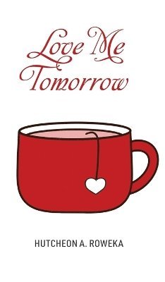 Hutcheon A Roweka, Hutcheon A. Roweka - Love Me Tomorrow, Inbunden