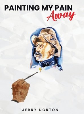 Jerry Norton - Painting My Pain Away, Inbunden