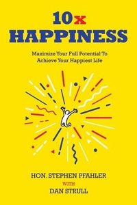 bokomslag 10x Happiness: Maximize Your Full Potential and Achieve Your Happiest Life