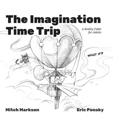 The Imagination Time Trip: A Reality Fable for Adults 1