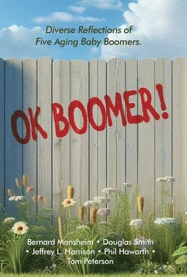 OK Boomer!: Diverse Reflections From Five Aging Baby Boomers 1