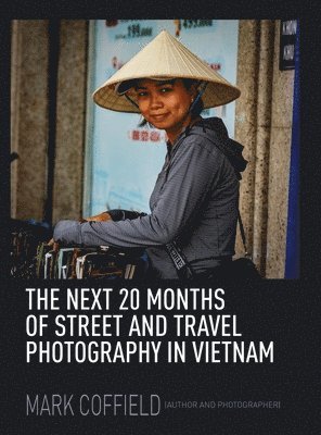 bokomslag Next 20 Months of Street and Travel Photography in Vietnam