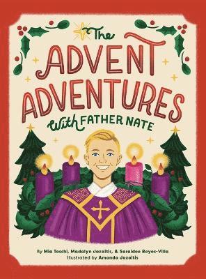 Mia Toschi, Madalyn Jozaitis, Saraidee Reyes-Villa - Advent Adventures with Father Nate, Inbunden