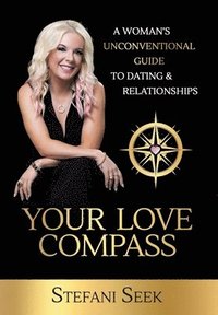 bokomslag Your Love Compass: A Woman's Unconventional Guide to Dating & Relationships