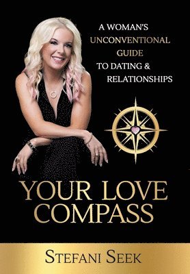 Your Love Compass: A Woman's Unconventional Guide to Dating & Relationships 1