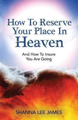 Shanna Lee James - How To Reserve Your Place In Heaven, Häftad
