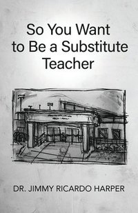 bokomslag So You Want to Be a Substitute Teacher