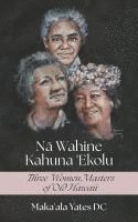 bokomslag Na Wahine Kahuna: Three Women Masters of Old Hawaii