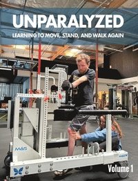 bokomslag Unparalyzed: Learning to Move Stand and Walk Again Volume 1