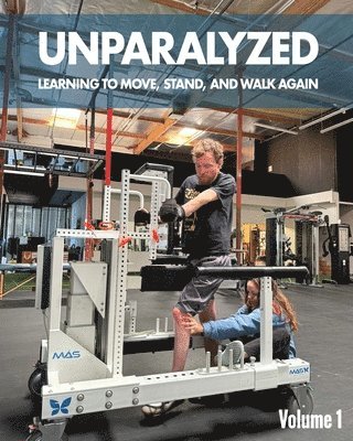 Unparalyzed: Learning to Move Stand and Walk Again Volume 1 1