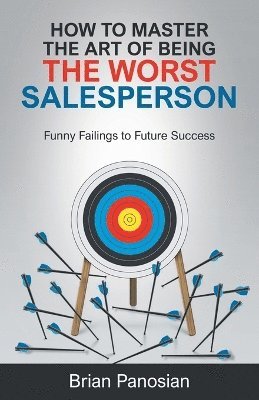 How to Master the Art of Being the Worst Sales Person