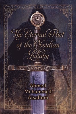 Ahmed Mohammed Alsallum - Eternal Pact of the Obsidian Lullaby, Häftad