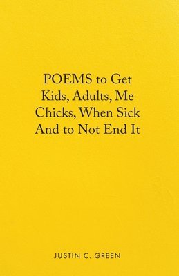 bokomslag Poems to Get Kids, Adults, Me Chicks, When Sick and to Not End It