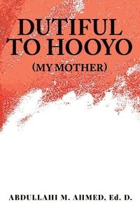 bokomslag Dutiful To Hooyo (My Mother)