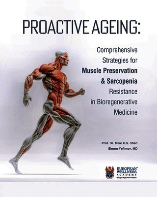 Proactive Ageing: Comprehensive Strategies for Muscle Preservation and Sarcopenia Resistance in Bioregenerative Medicine