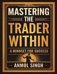 bokomslag Mastering The Trader Within