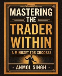 bokomslag Mastering The Trader Within