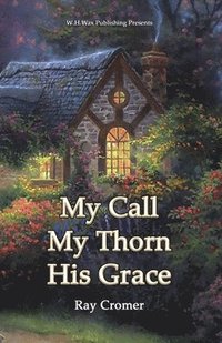bokomslag My Call My Thorn His Grace