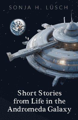Sonja H Lüsch - Short Stories from Life in the Andromeda Galaxy, Häftad