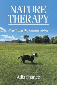 bokomslag Nature Therapy: Rewilding the Canine Spirit