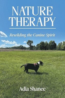 bokomslag Nature Therapy: Rewilding the Canine Spirit