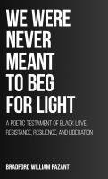 bokomslag We Were Never Meant To Beg For Light: A Poetic Testament of Black Love, Resistance, Resilience, and Liberation