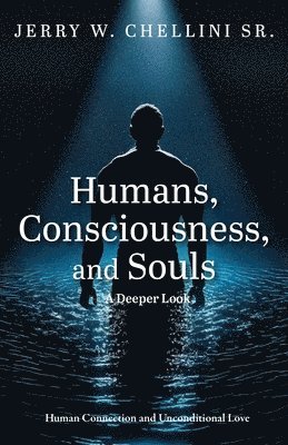 Humans, Consciousness, and Souls a Deeper Look