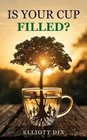 Elliott James Dix - Is Your Cup Filled?, Häftad
