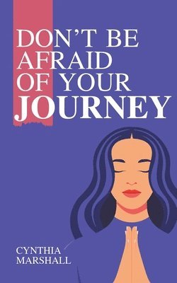 Cynthia Marshall - Don't Be Afraid of Your Journey, Häftad