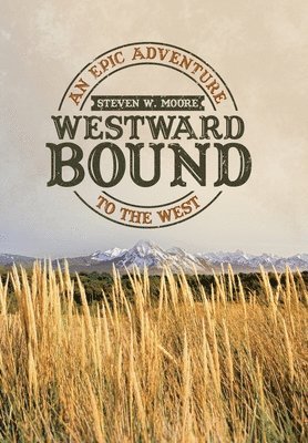Steven W Moore, Steven W. Moore - Westward Bound, Inbunden