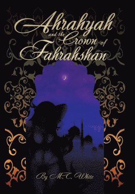 M T White - Ahrahyah and the Crown of Fahrahshan, Inbunden