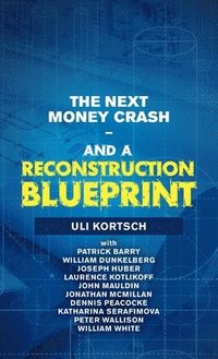 bokomslag The Next Money Crash-And a Reconstruction Blueprint