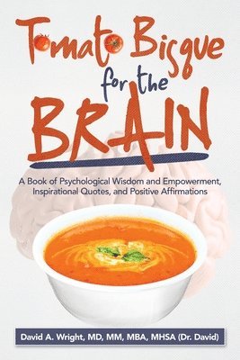 David A Wright MM Mba Mhsa, David A. Wright MM Mba Mhsa, David A. Wright MD MM MBA MHSA - Tomato Bisque for the Brain, Häftad