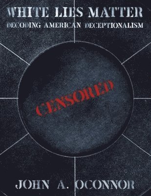 John A Oconnor, John A. Oconnor - White Lies Matter, Häftad