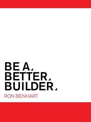 Ron Benhart - Be a Better Builder, Häftad