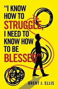 bokomslag "I Know How to Struggle, I Need to Know How to Be Blessed"