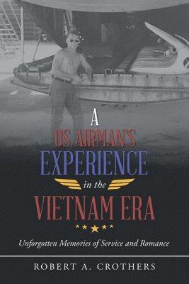 A Us Airman's Experience in the Vietnam Era 1