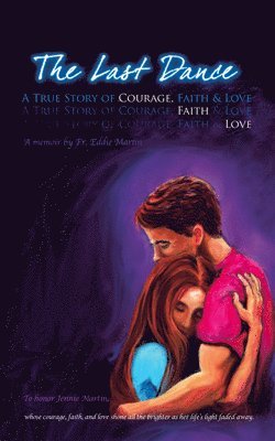 The Last Dance: A True Story of Courage, Faith, and Love 1