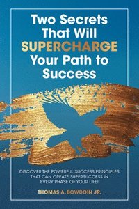 bokomslag Two Secrets That Will Supercharge Your Path to Success: Discover the Powerful Success Principles That Can Create Super Success in Every Phase of Your