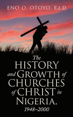 The History and Growth of Churches of Christ in Nigeria, 1948-2000 1