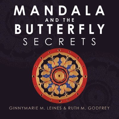 Ginnymarie M Leines, Ruth M Godfrey, Ginnymarie M. Leines, Ruth M. Godfrey - Mandala and the Butterfly, Häftad