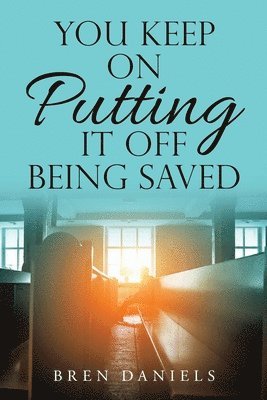 Bren Daniels - You Keep on Putting It off Being Saved, Häftad
