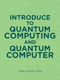 bokomslag Introduce to Quantum Computing and Quantum Computer