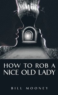 bokomslag How to Rob a Nice Old Lady