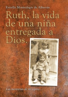 Ruth, La Vida De Una Nia Entregada a Dios. 1