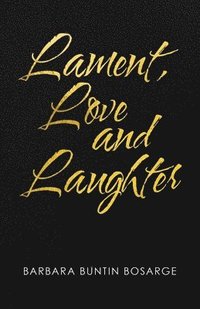 bokomslag Lament, Love and Laughter