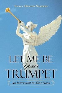 bokomslag Let Me Be Your Trumpet
