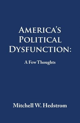 Mitchell W Hedstrom, Mitchell W. Hedstrom - America's Political Dysfunction, Häftad