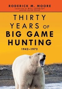 bokomslag Thirty Years of Big Game Hunting