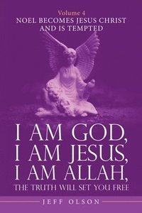 bokomslag I Am God, I Am Jesus, I Am Allah, the Truth Will Set You Free. Volume 4